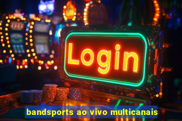 bandsports ao vivo multicanais